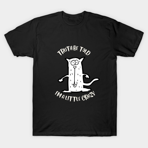 Truth Be Told I'm A Little Crazy T-Shirt by NICHE&NICHE